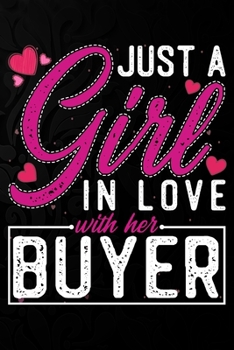 Paperback Just A Girl In Love With Her Buyer: Cute Valentine's day or anniversary notebook for a girl whose boyfriend or husband is an awesome Buyer. 100 Pages Book