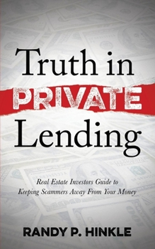 Paperback Truth in Private Lending: Real Estate Investors Guide to Keeping Scammers Away from Your Money Book