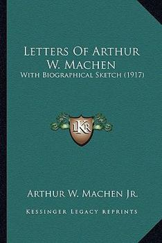 Paperback Letters Of Arthur W. Machen: With Biographical Sketch (1917) Book