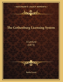 Paperback The Gothenburg Licensing System: A Lecture (1873) Book