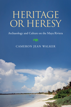 Paperback Heritage or Heresy: Archaeology and Culture on the Maya Riviera Book