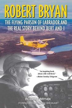 Paperback Robert Bryan: The Flying Parson of Labrador and the Real Story Behind Bert and I Book