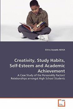 Paperback Creativity, Study Habits, Self-Esteem and Academic Achievement Book