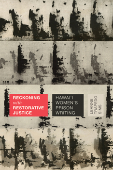 Paperback Reckoning with Restorative Justice: Hawai'i Women's Prison Writing Book