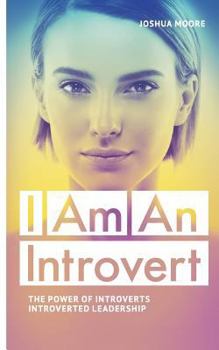 Paperback I Am an Introvert: The Power of Introverts and Introverted Leadership Book