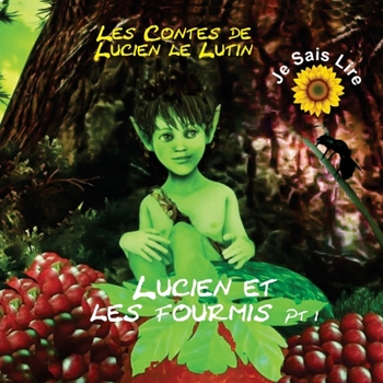 Les Contes de Lucien le Lutin: Lucien et les Fourmis 1er Partie - Je sais lire