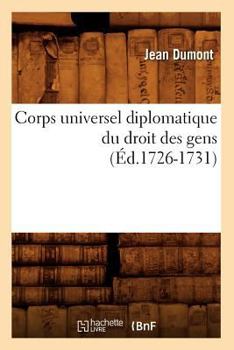 Paperback Corps Universel Diplomatique Du Droit Des Gens (Éd.1726-1731) [French] Book