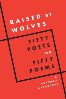 Paperback Raised by Wolves: Fifty Poets on Fifty Poems, a Graywolf Anthology Book