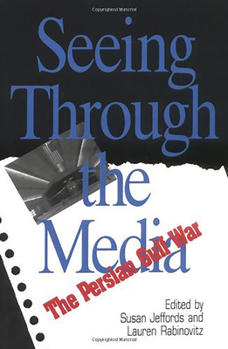 Seeing Through the Media: The Persian Gulf War (Communications, Media, and Culture) - Book  of the Communications, Media, and Culture Series
