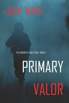 Paperback Primary Valor: The Forging of Luke Stone-Book #5 Book