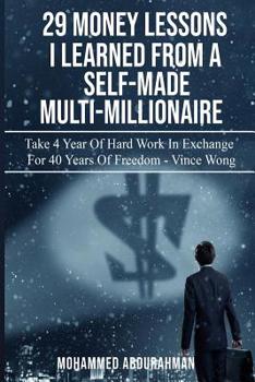 Paperback 29 Lessons I Have Learned from Self-Made Multi-Millionaire: Take 4 Years of Hard Work in Exchange for 40 Years of Freedom Book