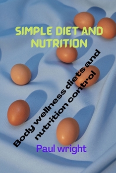 Paperback Simple diet and nutrition: Body wellness diets and nutrition control Book