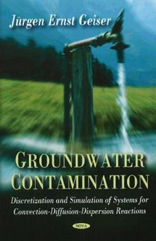 Hardcover Groundwater Contamination: Discretization and Simulation of Systems for Convection-Diffusion-Dispersion Reactions Book
