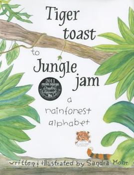 Hardcover Tiger Toast to Jungle Jam: A Rainforest Alphabet Book