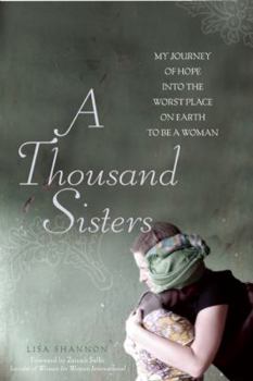 Hardcover A Thousand Sisters: My Journey Into the Worst Place on Earth to Be a Woman Book
