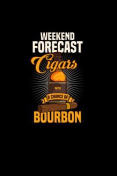 Weekend Forecast Cigars With A Chance of Bourbon: 120 Pages I 6x9 I Karo I  Funny Scotch Whisky & Cigar Gifts and