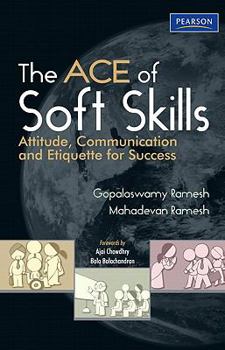 Paperback The Ace of Soft Skills: Attitude, Communication and Etiquette for Success Book