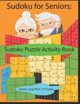 Paperback Sudoku for Seniors- Puzzle Book, Sudoku Puzzle Activity Book: Sudoku Large Print 115 Puzzles Easy to Hard [Large Print] Book