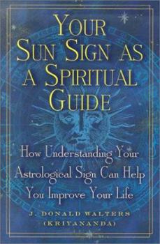 Hardcover Your Sun Sign as a Spiritual Guide: How Understanding Your Astrological Sign Can Help You Improve Your Life Book