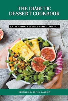 Paperback The Diabetic Dessert Cookbook: Satisfying Sweets for Control Book