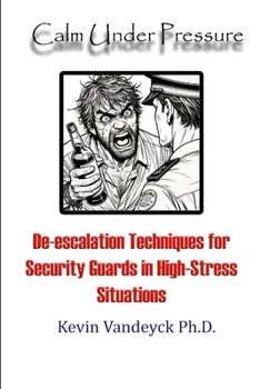 Paperback Calm Under Pressure: De-escalation Techniques for Security Guards in High-Stress Situations Book