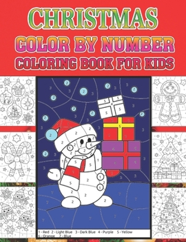 Christmas Color By Number Coloring Book For Kids: Fun Children’s Christmas Gift or Present for Toddlers & Kids - 40 Beautiful colors by number Pages ... with Santa Claus, Reindeer, Snowmen & More!