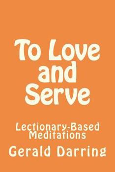 Paperback To Love and Serve: Lectionary-Based Meditations Book