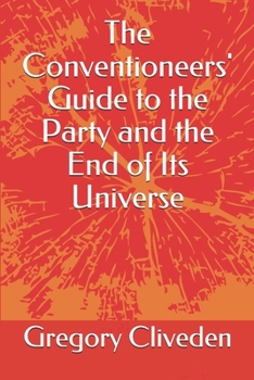 Paperback The Conventioneers' Guide to the Party and the End of Its Universe Book