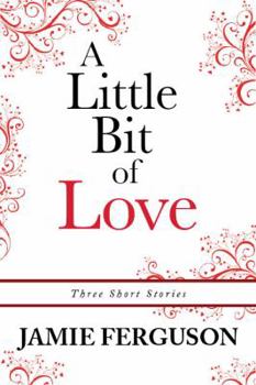 Paperback A Little Bit of Love: Three Short Stories Book