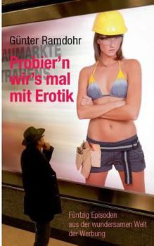 Paperback Probier'n wir's mal mit Erotik: Fünfzig Episoden aus der wundersamen Welt der Werbung [German] Book