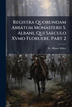 Paperback Registra Quorundam Abbatum Monasterii S. Albani, Qui Saeculo Xvmo Floruere, Part 2 Book