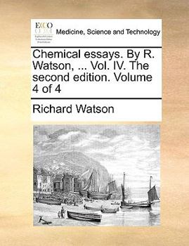 Paperback Chemical Essays. by R. Watson, ... Vol. IV. the Second Edition. Volume 4 of 4 Book