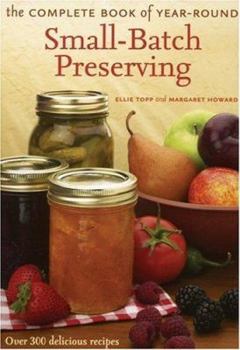 Paperback The Complete Book of Year-Round Small-Batch Preserving: Over 300 Delicious Recipes Book