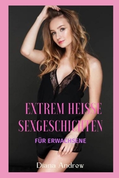Histoires de sexe extr?mement chaudes: Pour adultes
