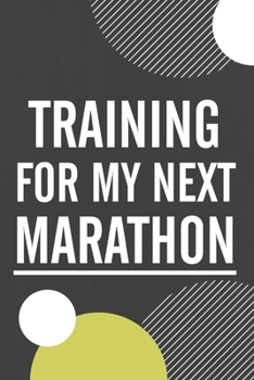 Paperback Training For My Next Marathon: Running Log Book Marathon Half Marathon 5K 10K Race Record Distance Pace Chart Track and Field Cross Country Training Book