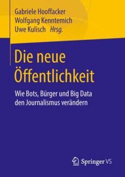 Paperback Die Neue Öffentlichkeit: Wie Bots, Bürger Und Big Data Den Journalismus Verändern [German] Book