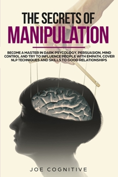 Paperback The Secrets Of Manipulation: become a master in dark psycology, persuasion, mind control and try to influence people with empath, cover NLP techniq Book
