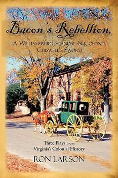 Paperback Bacon's Rebellion, A Williamsburg Scandal & Colonel Chiswell's Sword: Three Plays from Virginia's Colonial History Book