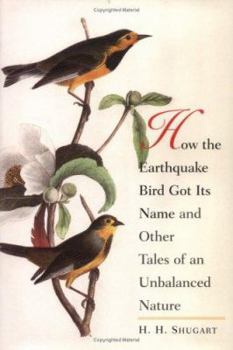 Hardcover How the Earthquake Bird Got Its Name and Other Tales of an Unbalanced Nature Book