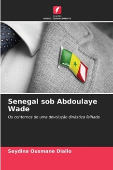 Senegal sob Abdoulaye Wade: Os contornos de uma devolução dinástica falhada