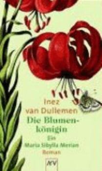 Paperback Die Blumenkönigin. Ein Maria Sibylla Merian- Roman. [German] Book