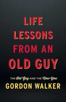 Paperback Life Lessons From an Old Guy: The Old Guy and The New You Book