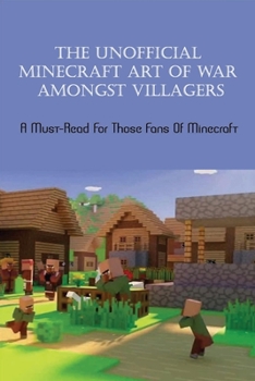 Paperback The Unofficial Minecraft Art Of War Amongst Villagers: A Must-Read For Those Fans Of Minecraft: The Short Story Of The Villager Battle In Minecraft Book