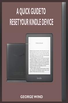 Paperback A Quick Guide to Reset Your Kindle Device: A Complete Step By Step Guide On How To Setup, and Reset Your Kindle Device Book