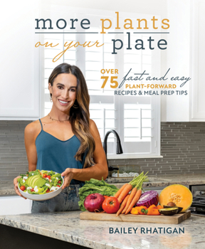 Paperback More Plants on Your Plate: Over 75 Fast and Easy Plant-Forward Recipes & Meal Prep Tips Book