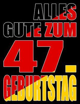 Alles Gute zum 47. Geburtstag: Besser als eine Geburtstagskarte! Deutsche Flagge Geburtstag Buch mit gezeichneten Seiten, die als Tagebuch oder Notizbuch benutzt werden k�nnen.