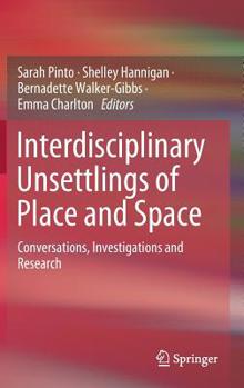 Hardcover Interdisciplinary Unsettlings of Place and Space: Conversations, Investigations and Research Book