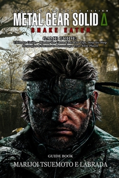 Paperback Metal Gear Solid Delta: SNAKE EATER GAME GUIDE: Ultimate Guide - Master the Game Fast! Pro Tips, Step-by-Step Strategies & Secrets to Becoming a True Book