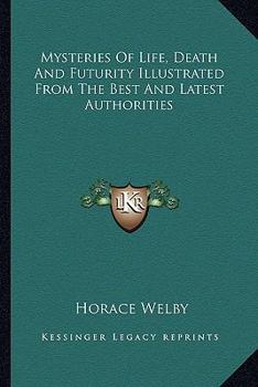 Paperback Mysteries Of Life, Death And Futurity Illustrated From The Best And Latest Authorities Book