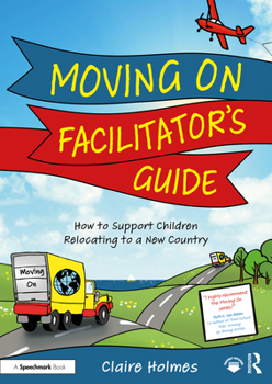 Paperback Moving on Facilitator's Guide: How to Support Children Relocating to a New Country Book